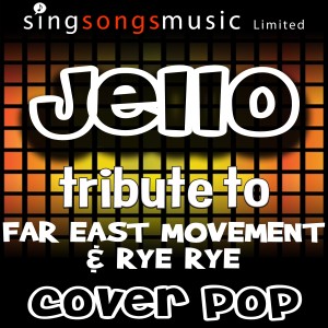 收聽Cover Pop的Jello (Tribute to Far East Movement & Rye Rye)歌詞歌曲