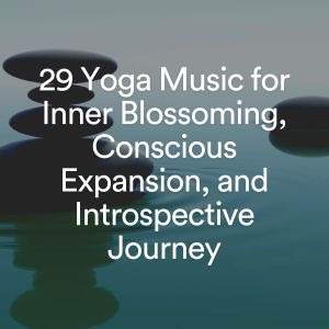 Album 29 Yoga Music for Inner Blossoming, Conscious Expansion, and Introspective Journey oleh Music for Yoga