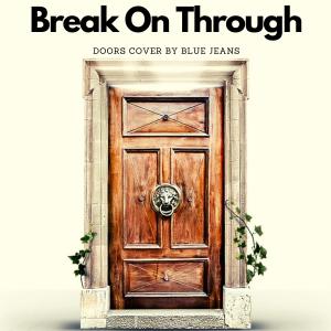 Blue Jeans的专辑Break On Through By The Doors
