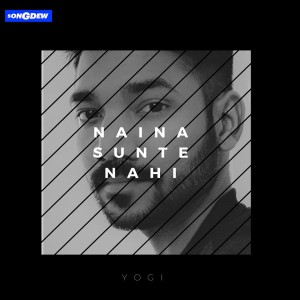 Dengarkan lagu Naina Sunte Nahi nyanyian Yogi dengan lirik