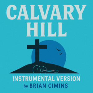 Listen to Calvary Hill (Instrumental Version) song with lyrics from Brian Cimins