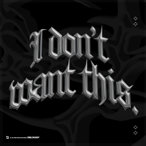 ดาวน์โหลดและฟังเพลง I don't want this พร้อมเนื้อเพลงจาก Delrady