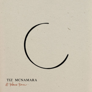 Listen to It Takes Time song with lyrics from Tiz McNamara