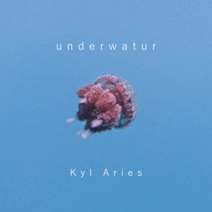 收聽Kyl Aries的Underwatur歌詞歌曲