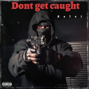 Salvi的專輯Don’t get caught (Explicit)