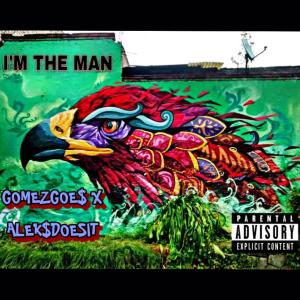 GomezGoe$的專輯I'M THE MAN (feat. ALEKSDOESIT) (Explicit)