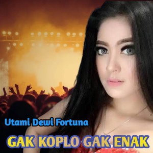 Album GAK KOPLO GAK ENAK (Live Monata) from Utami Dewi Fortuna