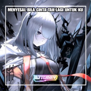 DJ Itskey的專輯MENYESAL BILA CINTA TAK LAGI UNTUK KU (Remix)