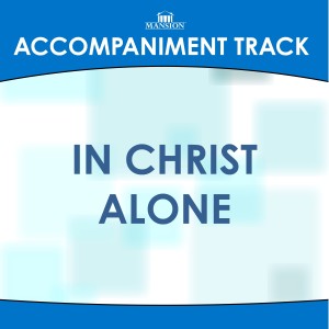 收聽Mansion Accompaniment Tracks的In Christ Alone歌詞歌曲
