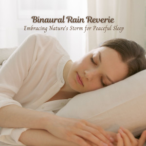 Album Binaural Rain Reverie: Embracing Nature's Storm for Peaceful Sleep oleh Binaural Beats Sleeping Music