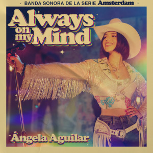 Angela Aguilar的專輯Always On My Mind (Banda Sonora de la Serie Amsterdam)