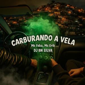 收聽DJ BN SILVA的Carburando a vela (feat. Mc Feba & Mc Erik)歌詞歌曲