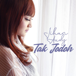 Listen to Tak Jodoh song with lyrics from Jihan Audy