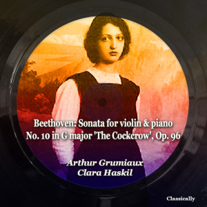 Arthur Grumiaux的专辑Beethoven: Sonata for violin & piano No. 10 in G major ('The Cockcrow') , Op. 96