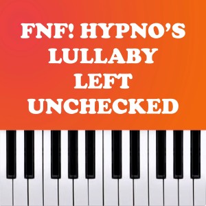 Dengarkan lagu FNF! Hypno's Lullaby - Left Unchecked (Piano Version) nyanyian Dario D'Aversa dengan lirik