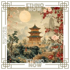 Album Echoes of Jade: Oriental Winds Mood, Elixir of Fantasy from Ethno Now