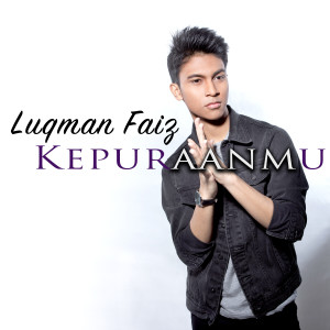 ดาวน์โหลดและฟังเพลง Kepuraanmu พร้อมเนื้อเพลงจาก Luqman Faiz