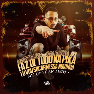 收聽Mc Denny的Nostalgia do Saldinha 01 - Faz de Tudo na Pica X Eu Vou Socar Nessa Novinha (Explicit)歌詞歌曲