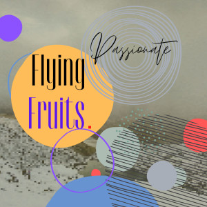 Listen to Passionate song with lyrics from Flying Fruits