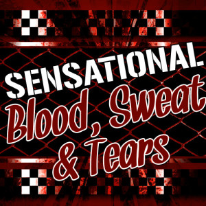 Sensational Blood, Sweat & Tears