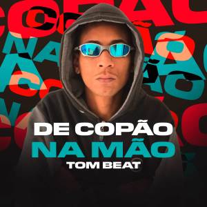 收聽TOM BEAT的De Copão na Mão歌詞歌曲
