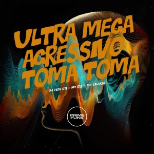 Album Ultra Mega Agressivo Toma Toma (Explicit) oleh DJ Feeh 011