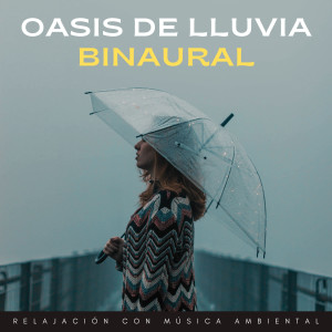 Oasis De Lluvia Binaural: Relajación Con Música Ambiental
