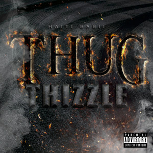 收聽Haiti Babii的Thug Thizzle (Explicit)歌詞歌曲
