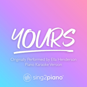 收聽Sing2Piano的Yours (Originally Performed by Ella Henderson) (Piano Karaoke Version)歌詞歌曲