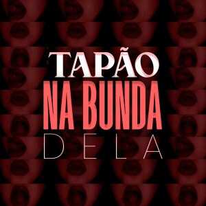 Album TAPÃO NA BUNDA DELA (Explicit) from 
