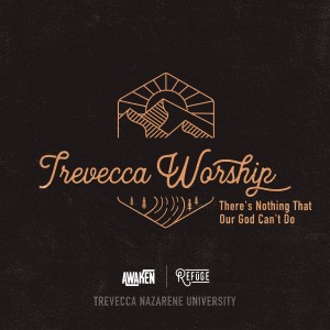 收聽Trevecca Worship的There's Nothing That Our God Can't Do歌詞歌曲