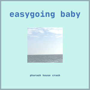 Album Easygoing Baby oleh Pharaoh House Crash