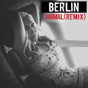 Berlin的專輯Animal (Extended Remix) [Spotify Exclusive Version]