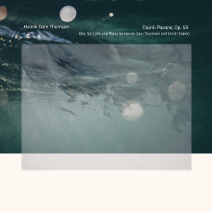 Album Fauré: Pavane, Op. 50 (Arr. for Cello and Piano by Henrik Dam Thomsen and Ulrich Stærk) from Henrik Dam Thomsen