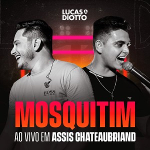 收聽Lucas & Viana的Mosquitim (Ao Vivo em Assis Chateaubriand)歌詞歌曲