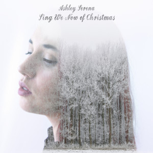 收聽Ashley Serena的Sing We Now of Christmas歌詞歌曲