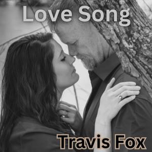 收聽Travis Fox的Love Song歌詞歌曲