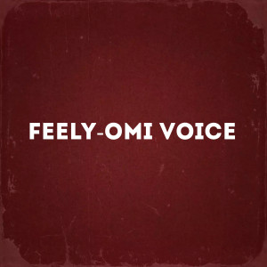 Album Feely-Omi Voice (Explicit) from Ji99a6oo