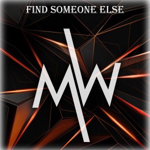 ดาวน์โหลดและฟังเพลง Find Someone Else พร้อมเนื้อเพลงจาก MW