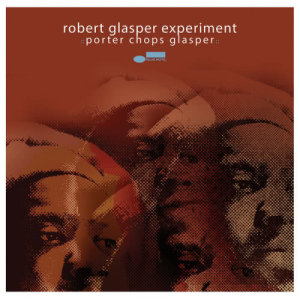 อัลบัม Porter Chops Glasper ศิลปิน Robert Glasper Experiment