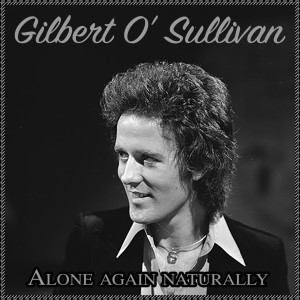 ALONE AGAIN (NATURALLY) LYRICS by GILBERT O'SULLIVAN: In a little while