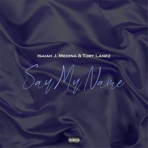 Dengarkan lagu Say My Name (Explicit) nyanyian Isaiah J. Medina dengan lirik