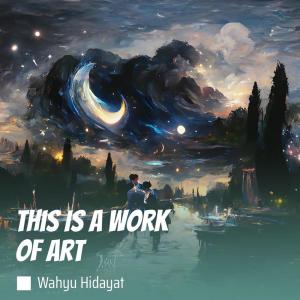 Listen to This Is a Work of Art song with lyrics from Wahyu Hidayat