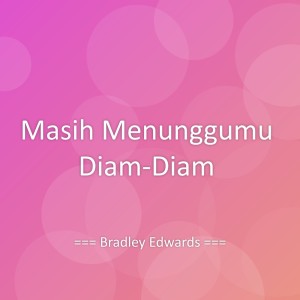 Album Masih Menunggumu Diam-Diam from Bradley Edwards