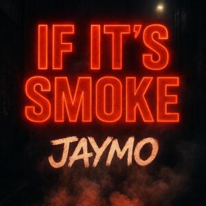 Album If It’s Smoke (Explicit) from Jaymo