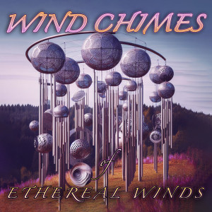Sound of Space的專輯Wind Chimes of Ethereal Winds