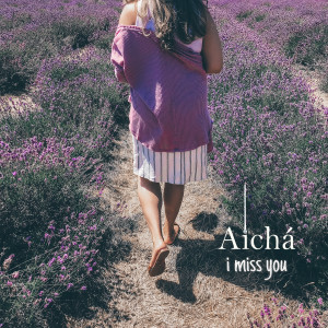 ดาวน์โหลดและฟังเพลง I Miss You พร้อมเนื้อเพลงจาก Aicha