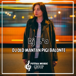 Dengarkan Dj Old Mantan Pigi Balonte lagu dari DJ L'a dengan lirik