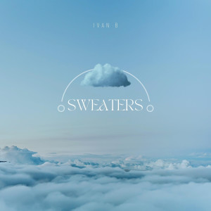 收聽Ivan B的Sweaters歌詞歌曲