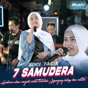 Dengarkan 7 Samudera lagu dari Suci Tacik dengan lirik